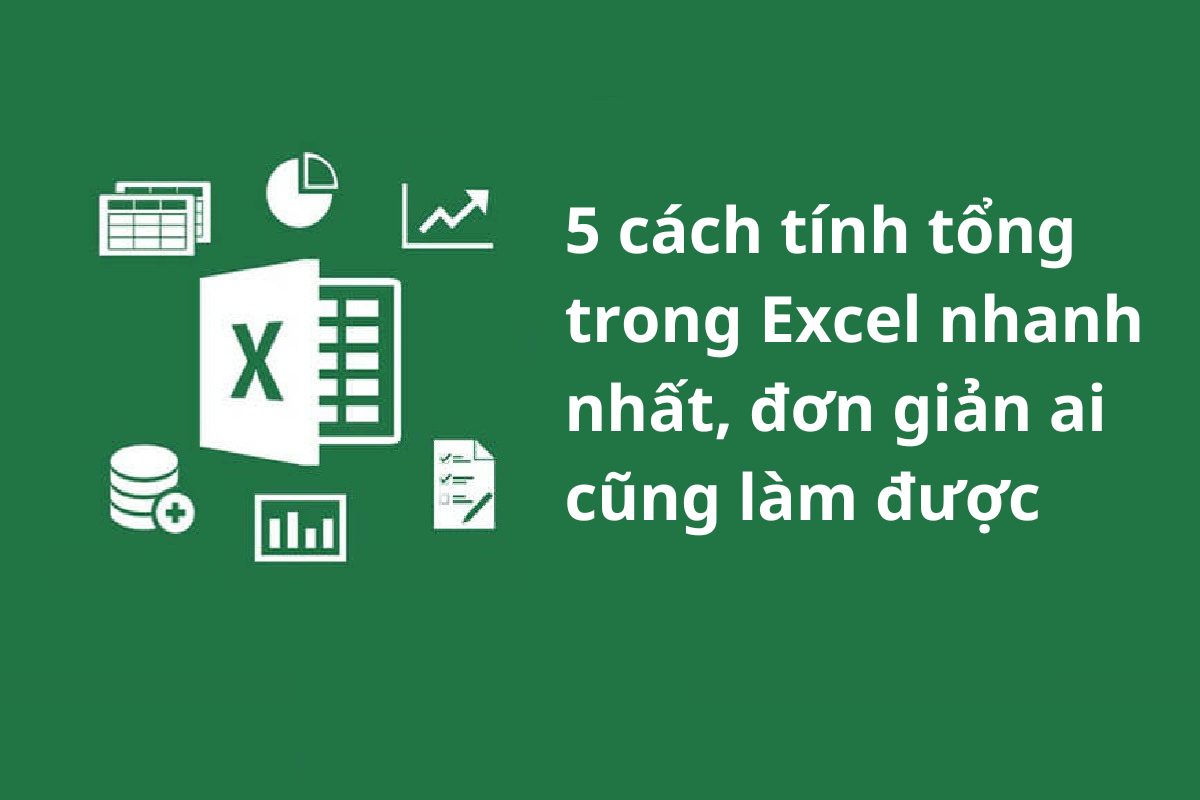 5 cách tính tổng trong Excel nhanh nhất, đơn giản, ai cũng làm được